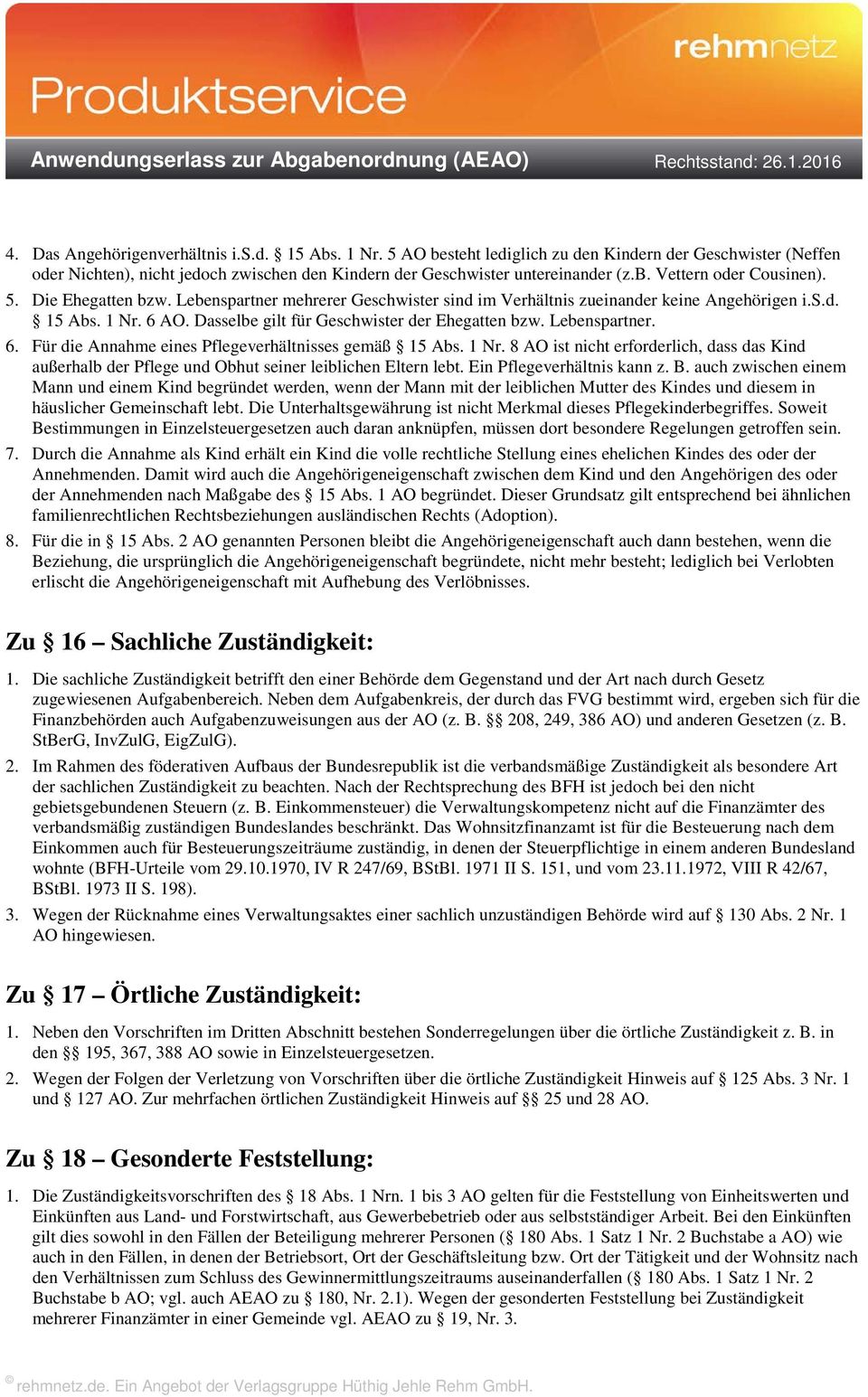 1 Nr. 8 AO ist nicht erforderlich, dass das Kind außerhalb der Pflege und Obhut seiner leiblichen Eltern lebt. Ein Pflegeverhältnis kann z. B.