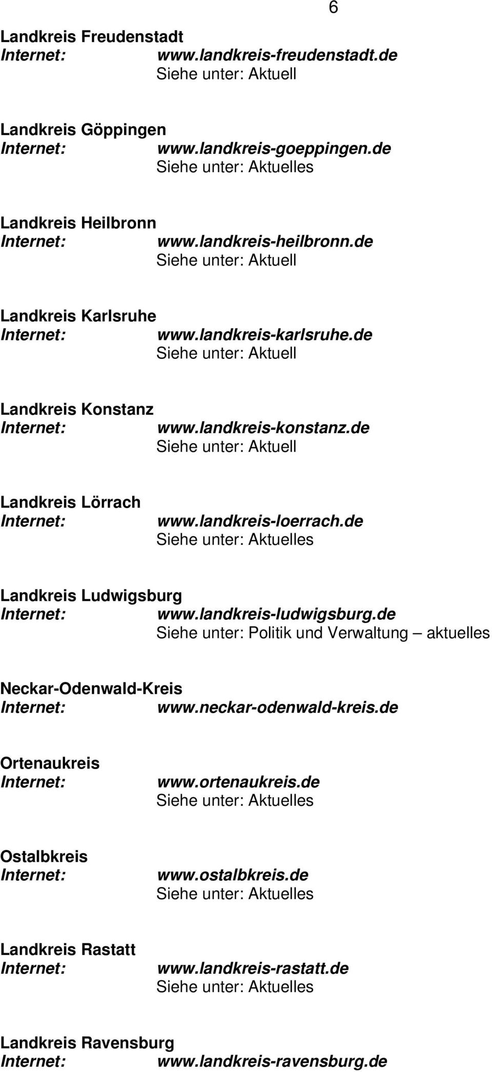 de Landkreis Ludwigsburg www.landkreis-ludwigsburg.de Siehe unter: Politik und Verwaltung aktuelles Neckar-Odenwald-Kreis www.neckar-odenwald-kreis.