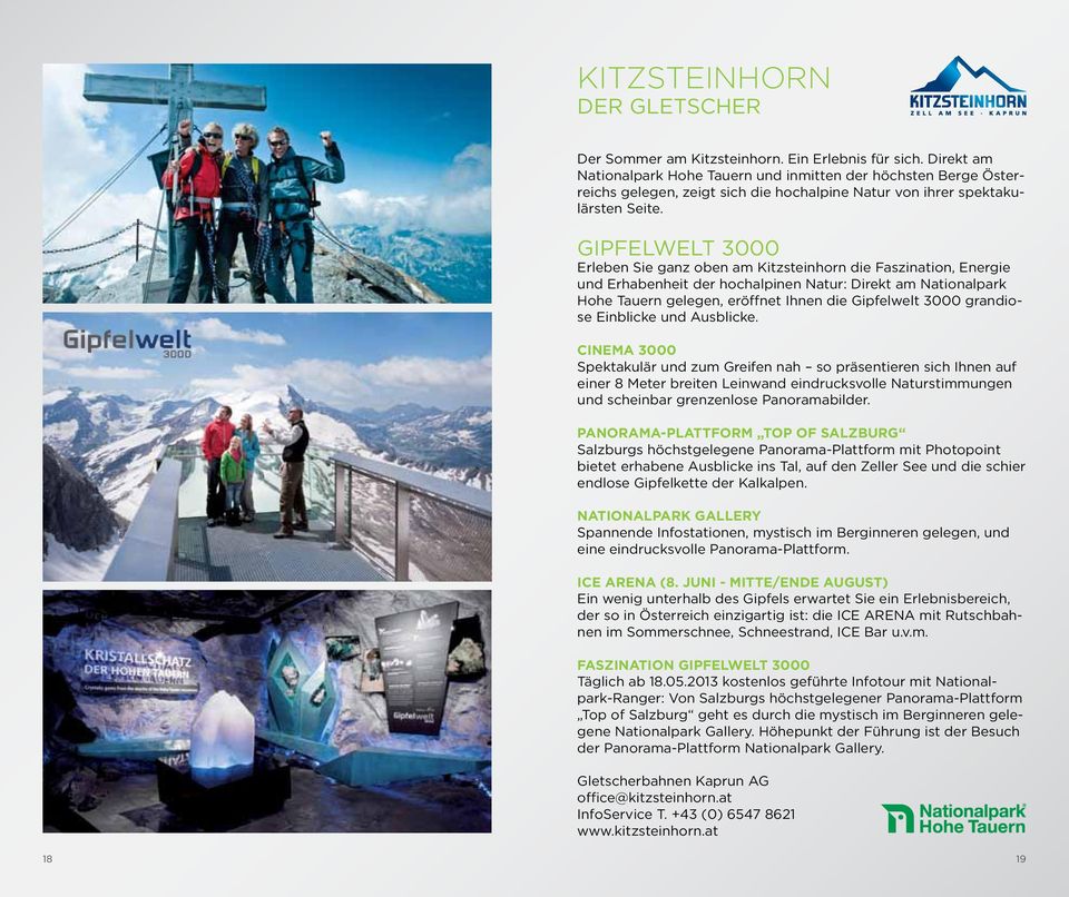 Gipfelwelt 3000 Erleben Sie ganz oben am Kitzsteinhorn die Faszination, Energie und Erhabenheit der hochalpinen Natur: Direkt am Nationalpark Hohe Tauern gelegen, eröffnet Ihnen die Gipfelwelt 3000