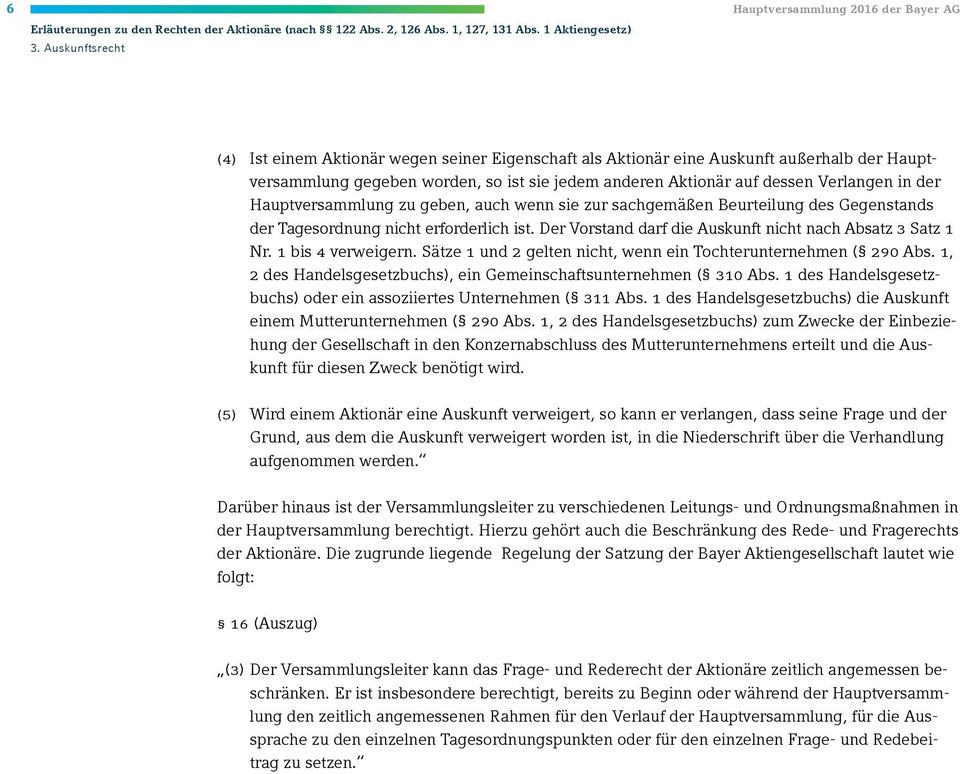 Hauptversammlung zu geben, auch wenn sie zur sachgemäßen Beurteilung des Gegenstands der Tagesordnung nicht erforderlich ist. Der Vorstand darf die Auskunft nicht nach Absatz 3 Satz 1 Nr.