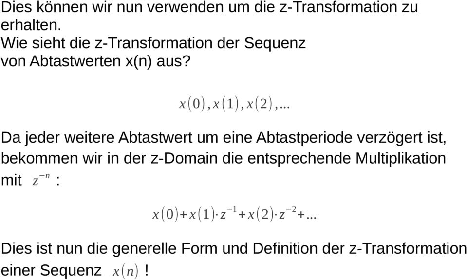 .. Da jeder weitere Abtastwert um eine Abtastperiode verzögert ist, bekommen wir in der z-domain die