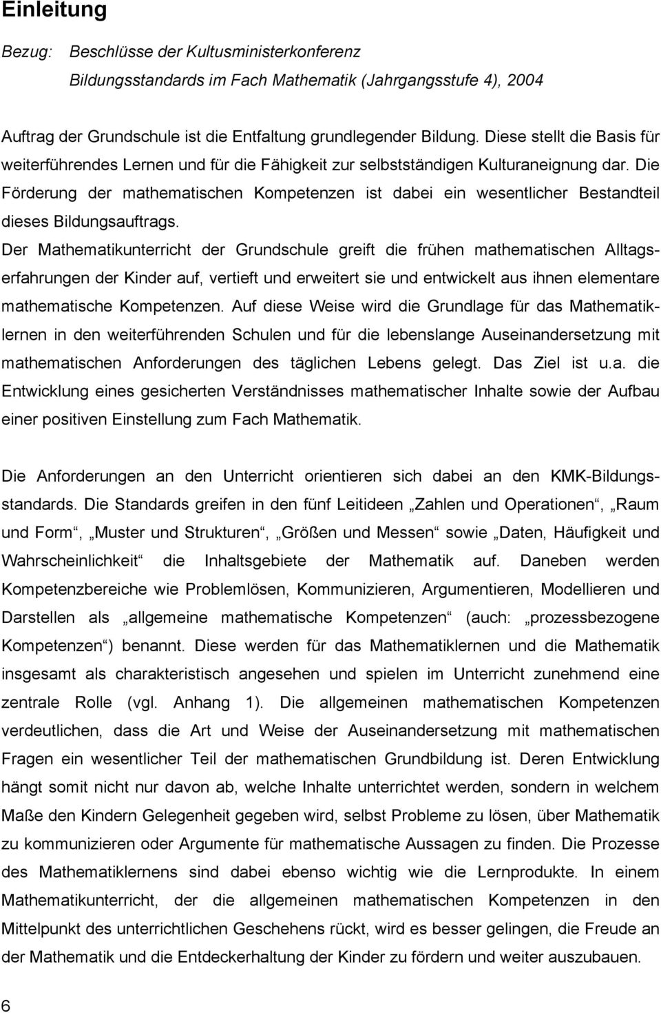 Die Förderung der mathematischen Kompetenzen ist dabei ein wesentlicher Bestandteil dieses Bildungsauftrags.