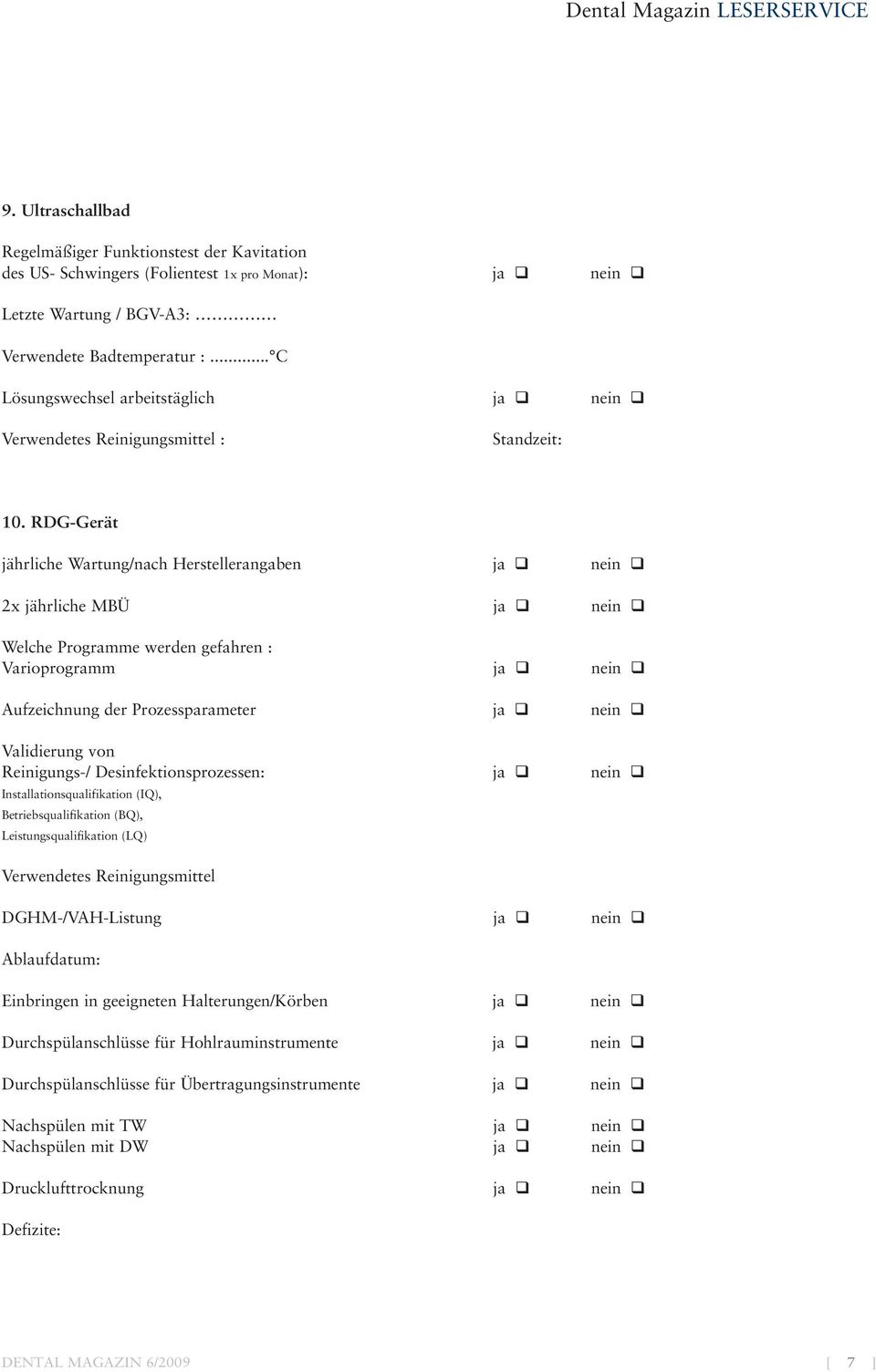 RDG-Gerät jährliche Wartung/nach Herstellerangaben ja nein 2x jährliche MBÜ ja nein Welche Programme werden gefahren : Varioprogramm ja nein Aufzeichnung der Prozessparameter ja nein Validierung von