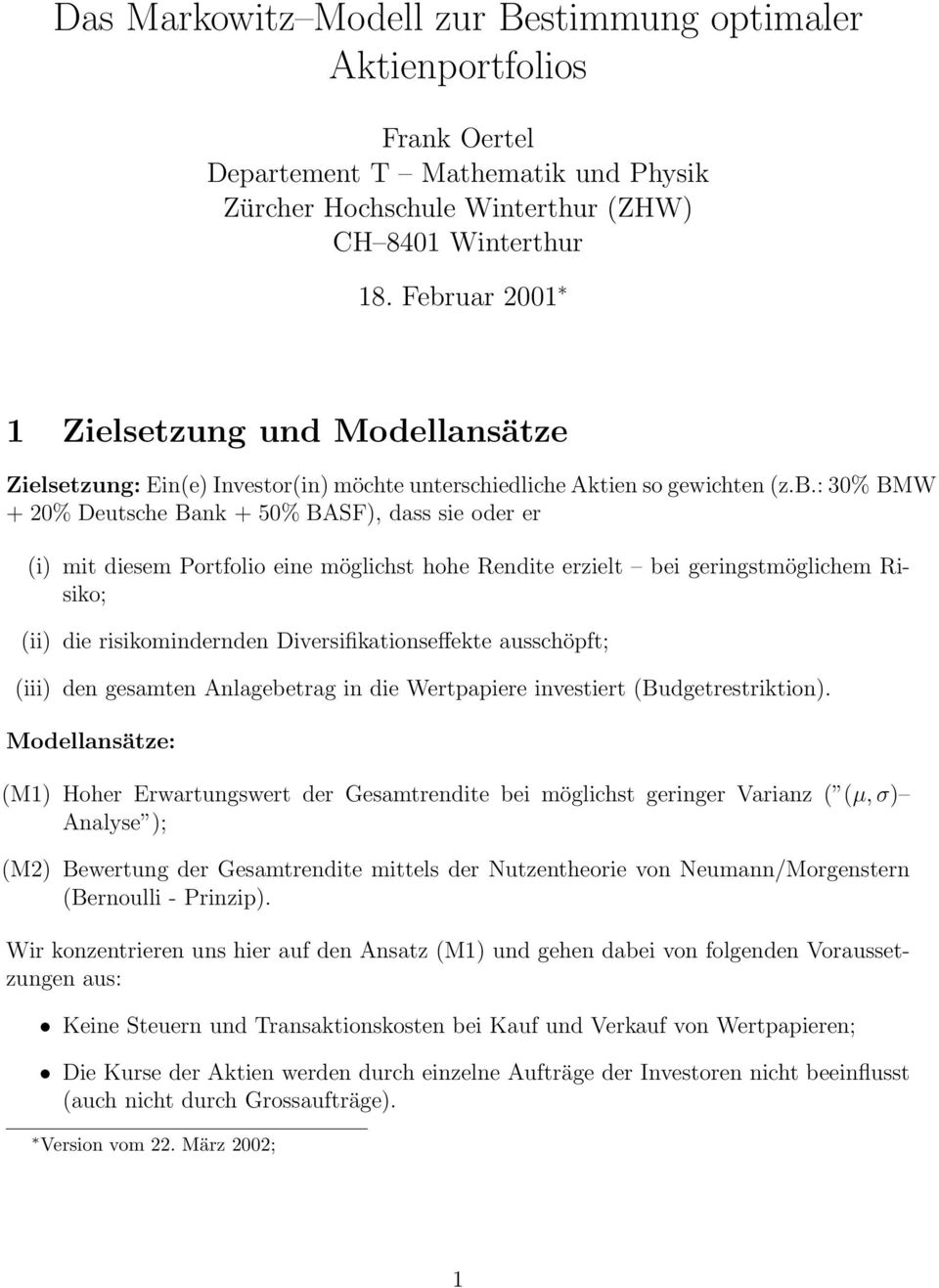 Portfolio eine möglichst hohe Rendite erzielt bei geringstmöglichem Risiko; (ii) die risikomindernden Diversifikationseffekte ausschöpft; (iii) den gesamten Anlagebetrag in die Wertpapiere investiert