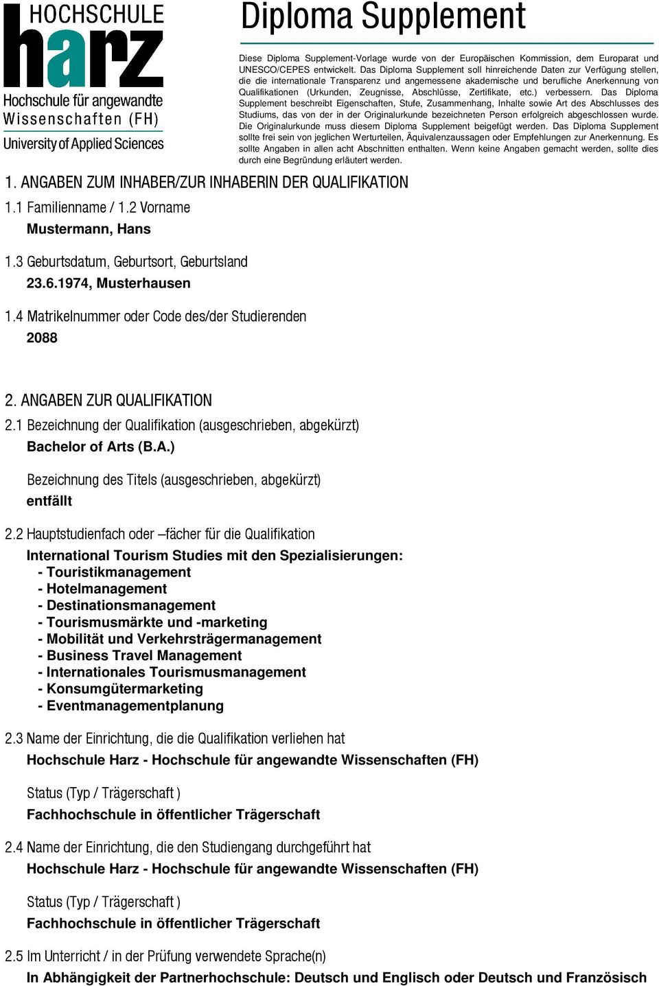 Das Diploma Supplement soll hinreichende Daten zur Verfügung stellen, die die internationale Transparenz und angemessene akademische und berufliche Anerkennung von Qualifikationen (Urkunden,