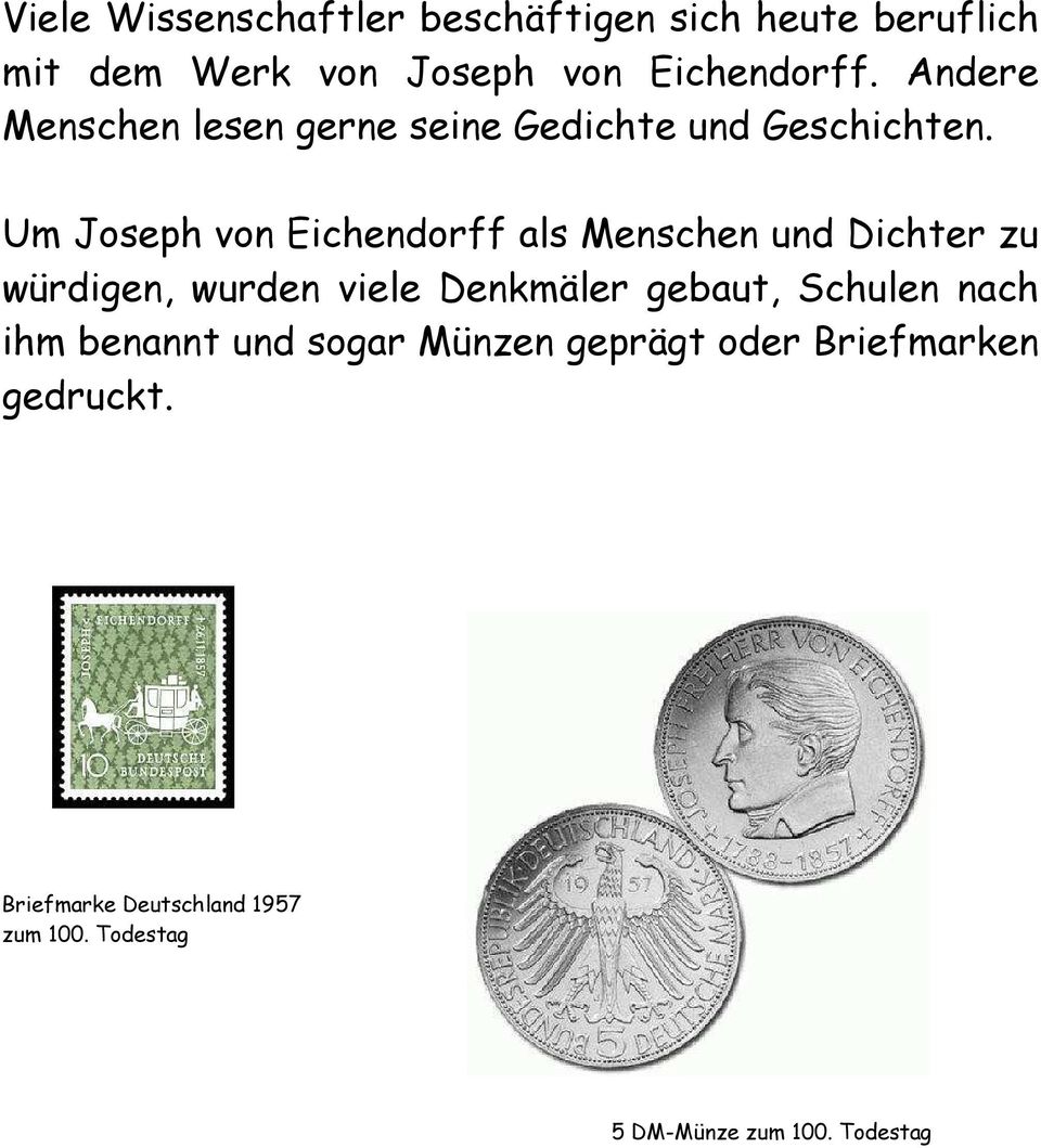 Um Joseph von Eichendorff als Menschen und Dichter zu würdigen, wurden viele Denkmäler gebaut,