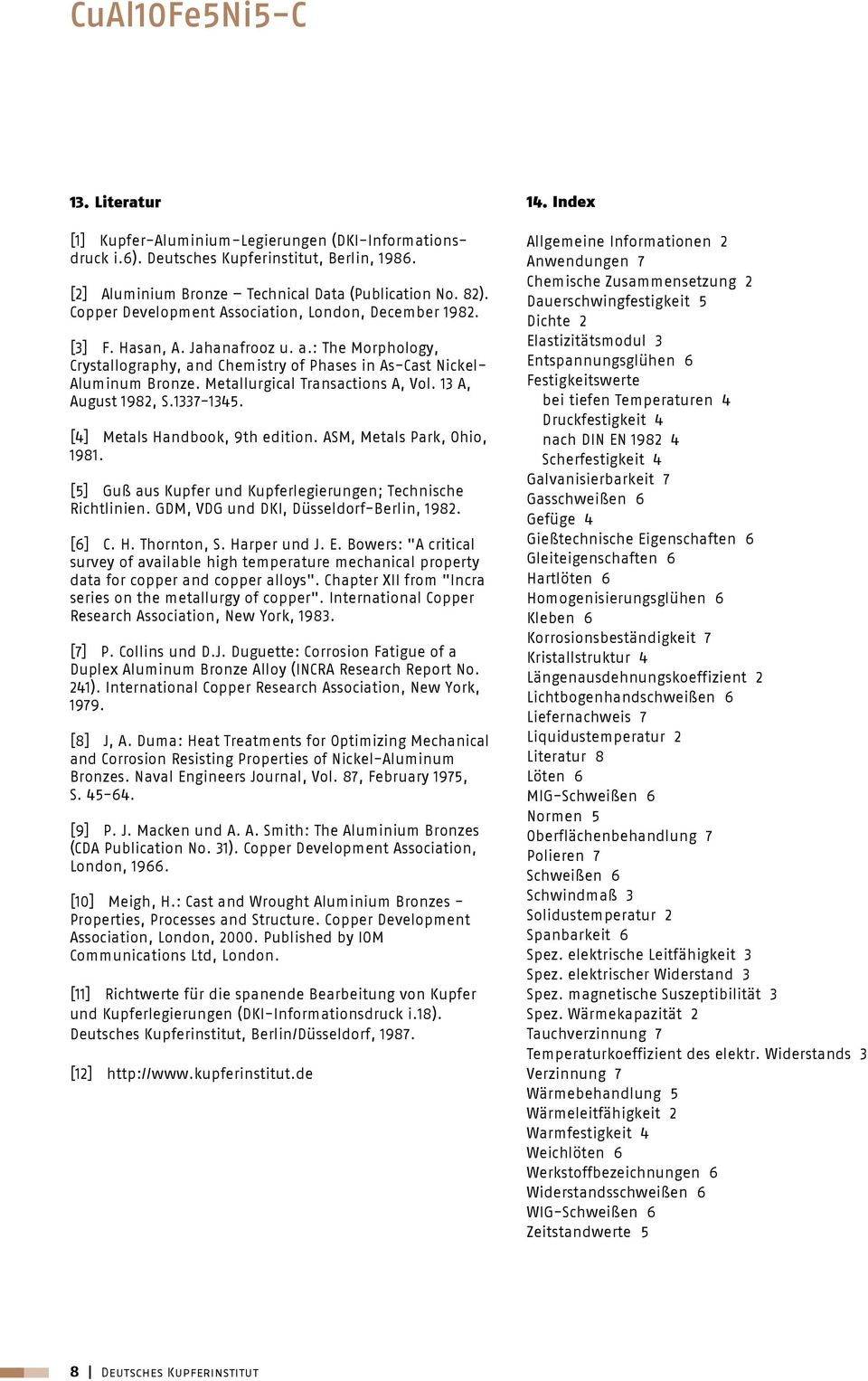 Metallurgical Transactions A, Vol. 13 A, August 1982, S.1337-1345. [4] Metals Handbook, 9th edition. ASM, Metals Park, Ohio, 1981. [5] Guß aus Kupfer und Kupferlegierungen; Technische Richtlinien.