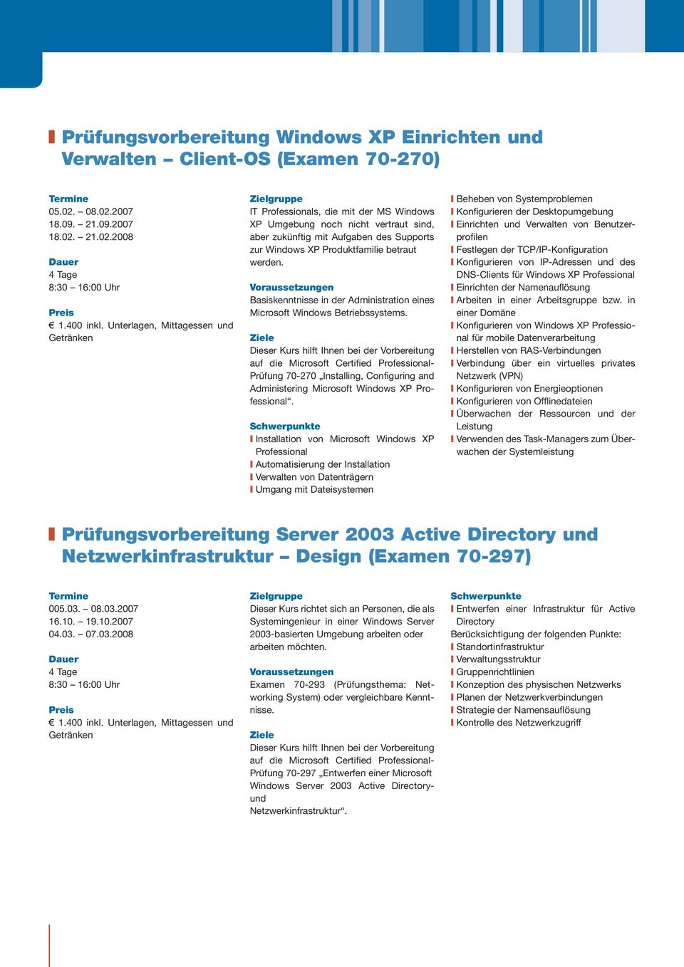 Basiskenntnisse in der Administration eines Microsoft Windows Betriebssystems. Prüfung 70-270 Installing, Configuring and Administering Microsoft Windows XP Professional.