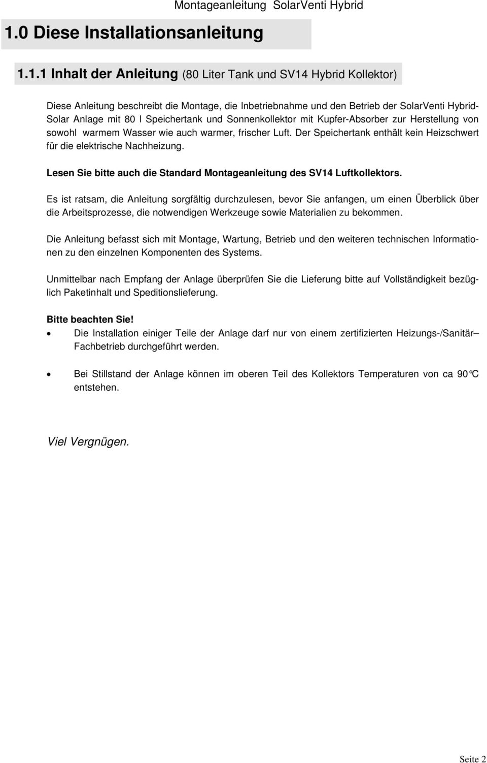 Der Speichertank enthält kein Heizschwert für die elektrische Nachheizung. Lesen Sie bitte auch die Standard Montageanleitung des SV14 Luftkollektors.