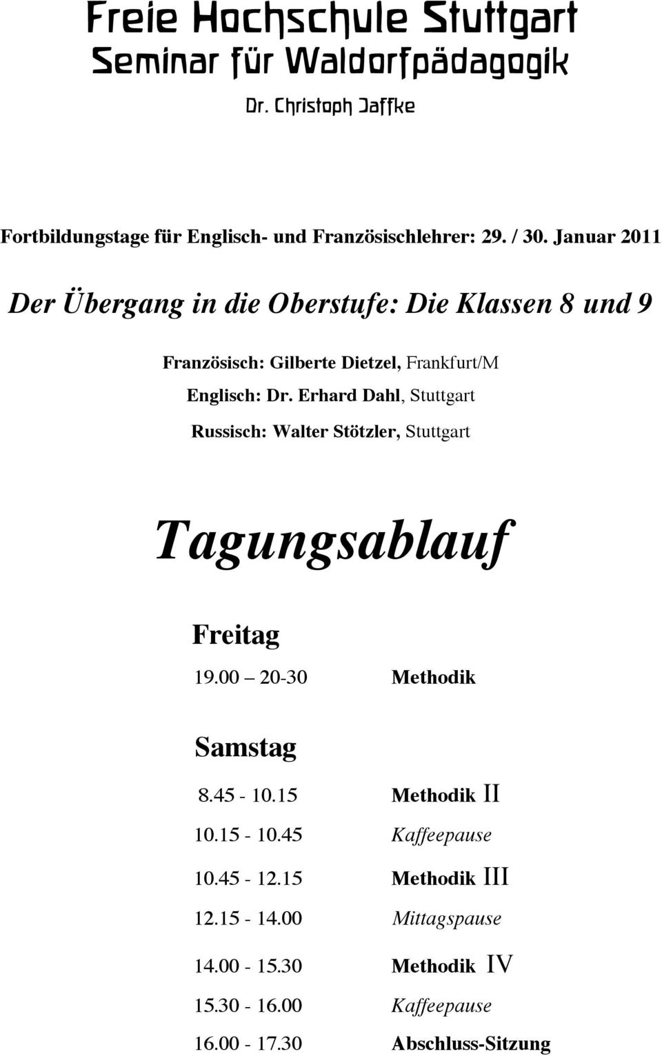 Erhard Dahl, Stuttgart Russisch: Walter Stötzler, Stuttgart Tagungsablauf Freitag 19.00 20-30 Methodik Samstag 8.45-10.15 Methodik II 10.