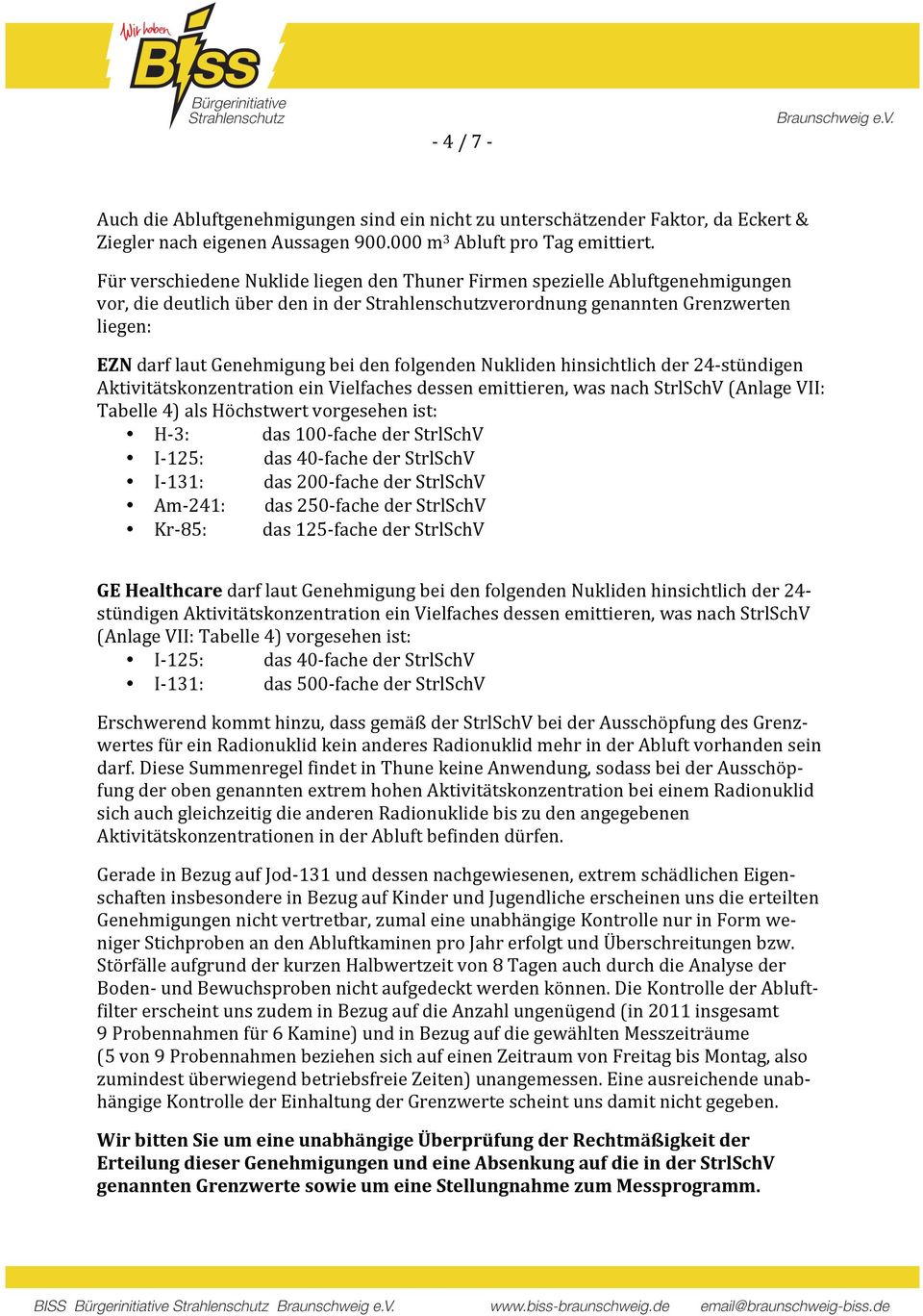 den folgenden Nukliden hinsichtlich der 24- stündigen Aktivitätskonzentration ein Vielfaches dessen emittieren, was nach StrlSchV (Anlage VII: Tabelle 4) als Höchstwert vorgesehen ist: H- 3: das 100-