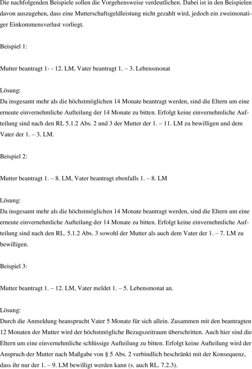 LM, Vater beantragt 1. 3. Lebensmonat Lösung: Da insgesamt mehr als die höchstmöglichen 14 Monate beantragt werden, sind die Eltern um eine erneute einvernehmliche Aufteilung der 14 Monate zu bitten.