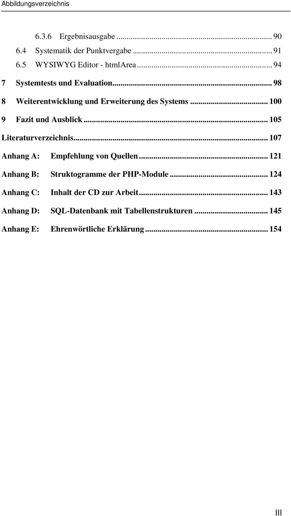 .. 105 Literaturverzeichnis... 107 Anhang A: Empfehlung von Quellen... 121 Anhang B: Struktogramme der PHP-Module.