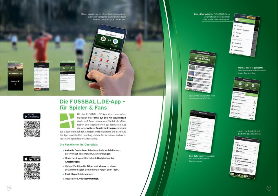 Die FUSSBALL.DE-App für Spieler & Fans Mit der FUSSBALL.DE-App sind viele Informationen mit Fokus auf den Amateurfußball direkt auf Smartphone und Tablet abrufbar.