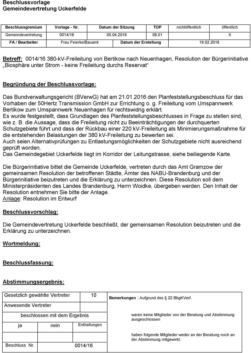 2016 Betreff: 0014/16 380-kV-Freileitung von Bertikow nach Neuenhagen, Resolution der Bürgerinitiative Biosphäre unter Strom - keine Freileitung durchs Reservat Begründung der Beschlussvorlage: Das