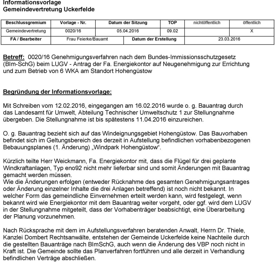 Energiekontor auf Neugenehmigung zur Errichtung und zum Betrieb von 6 WKA am Standort Hohengüstow Begründung der Informationsvorlage: Mit Schreiben vom 12.02.2016, eingegangen am 16.02.2016 wurde o.