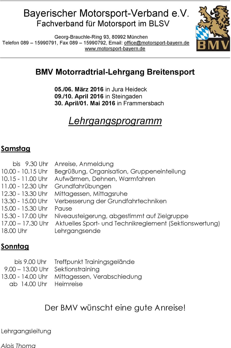 30 Uhr Anreise, Anmeldung 10.00-10.15 Uhr Begrüßung, Organisation, Gruppeneinteilung 10.15-11.00 Uhr Aufwärmen, Dehnen, Warmfahren 11.00-12.30 Uhr Grundfahrübungen 12.30-13.