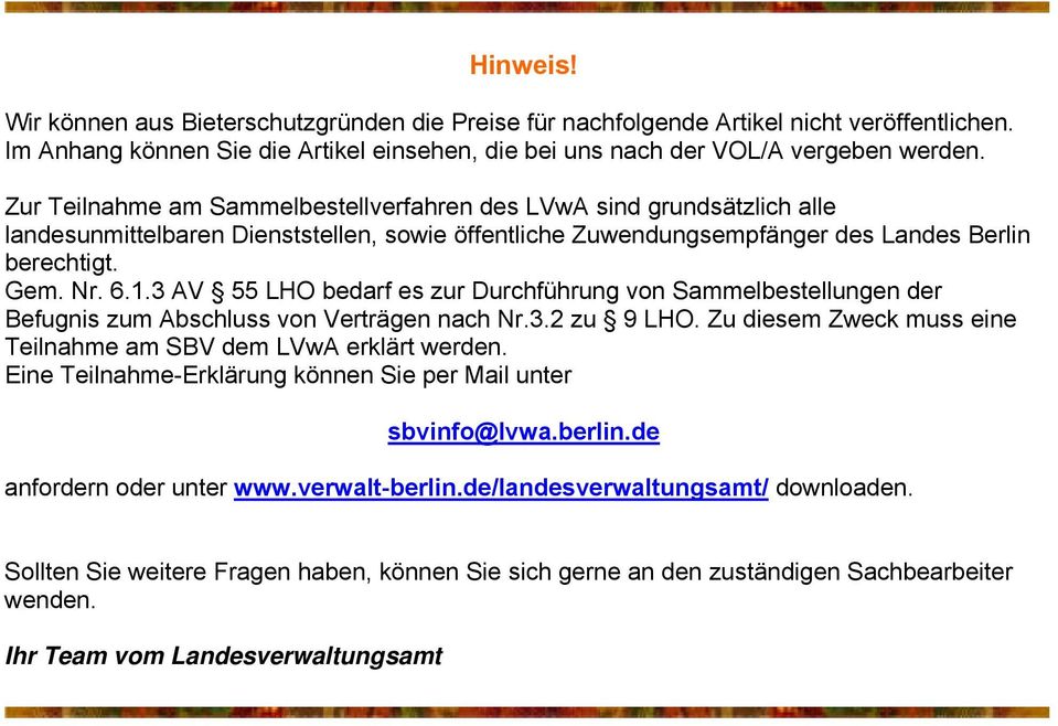 .3 AV 55 LHO bedarf es zur Durchführung von Sammelbestellungen der Befugnis zum Abschluss von Verträgen nach Nr.3.2 zu 9 LHO. Zu diesem Zweck muss eine Teilnahme am SBV dem LVwA erklärt werden.