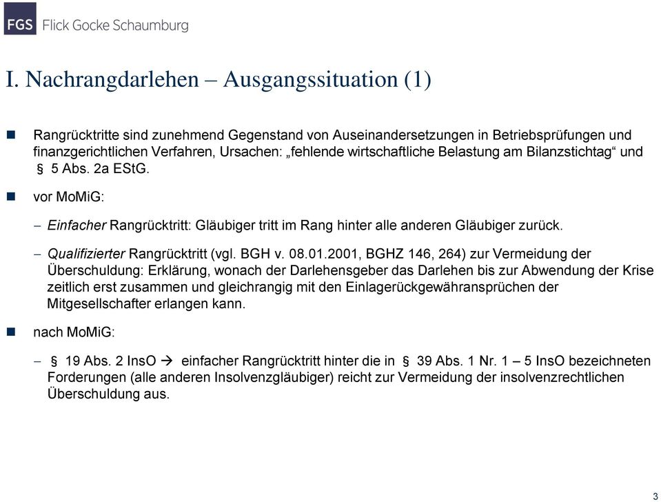 2001, BGHZ 146, 264) zur Vermeidung der Überschuldung: Erklärung, wonach der Darlehensgeber das Darlehen bis zur Abwendung der Krise zeitlich erst zusammen und gleichrangig mit den