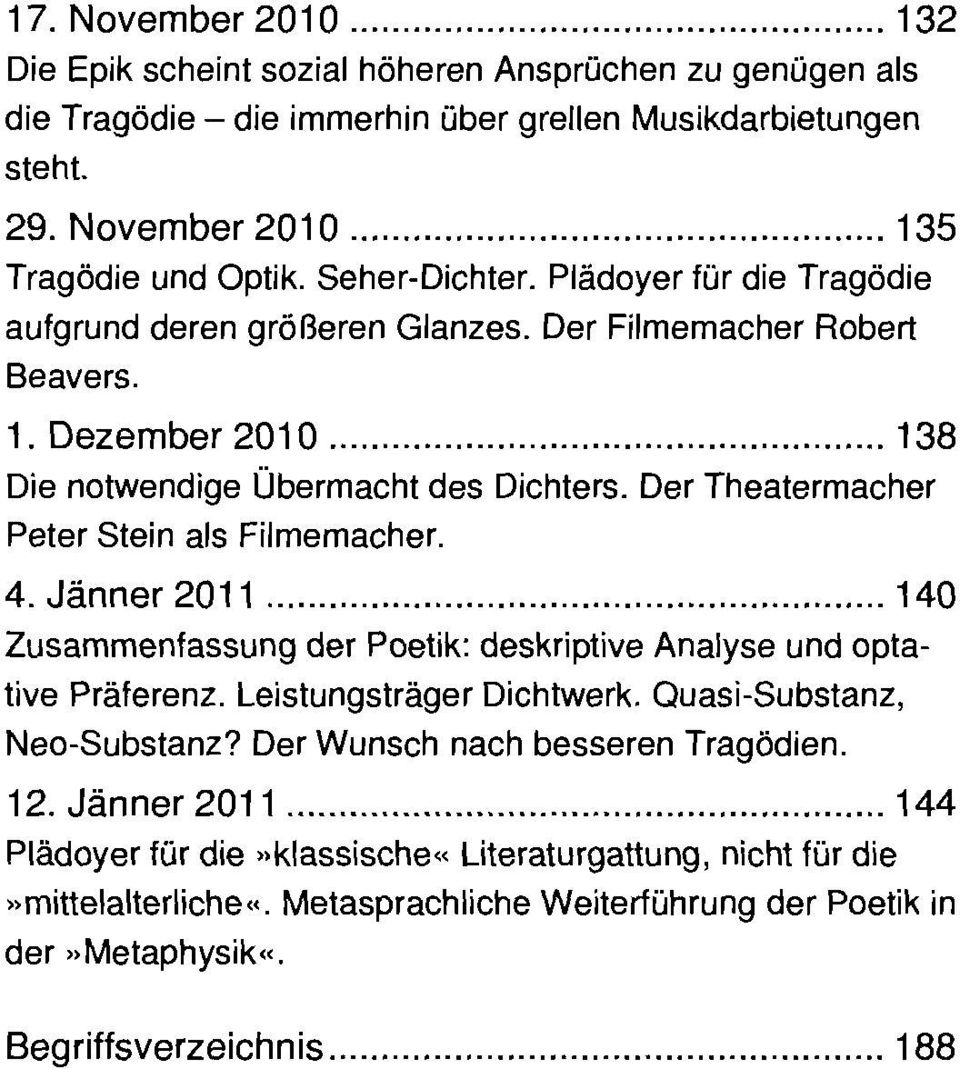 Der Theatermacher Peter Stein als Filmemacher. 4. Jänner 2011 140 Zusammenfassung der Poetik: deskriptive Analyse und optative Präferenz. Leistungsträger Dichtwerk.