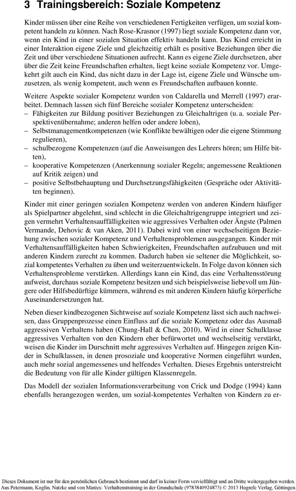 Das Kind erreicht in einer Interaktion eigene Ziele und gleichzeitig erhält es positive Beziehungen über die Zeit und über verschiedene Situationen aufrecht.