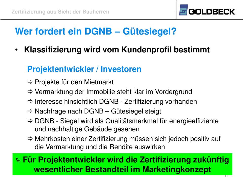 Vordergrund Interesse hinsichtlich DGNB - Zertifizierung vorhanden Nachfrage nach DGNB Gütesiegel steigt DGNB - Siegel wird als Qualitätsmerkmal für