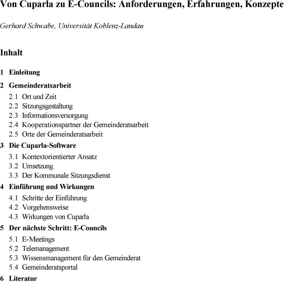 5 Orte der Gemeinderatsarbeit 3 Die Cuparla-Software 3.1 Kontextorientierter Ansatz 3.2 Umsetzung 3.3 Der Kommunale Sitzungsdienst 4 Einführung und Wirkungen 4.