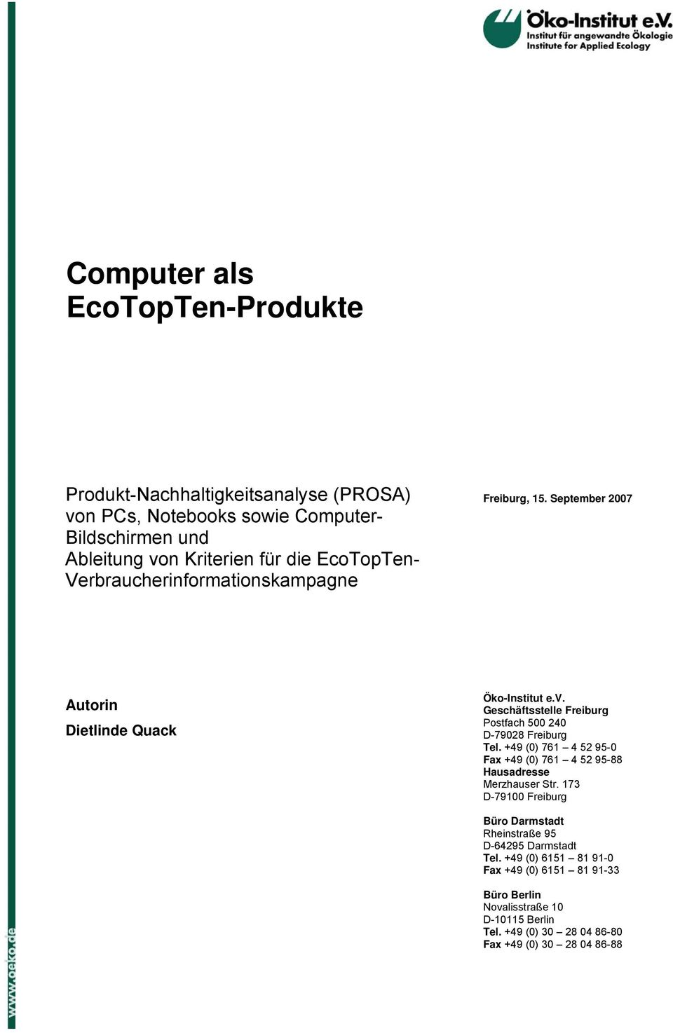 Geschäftsstelle Freiburg Postfach 500 240 D-79028 Freiburg Tel. +49 (0) 761 4 52 95-0 Fax +49 (0) 761 4 52 95-88 Hausadresse Merzhauser Str.