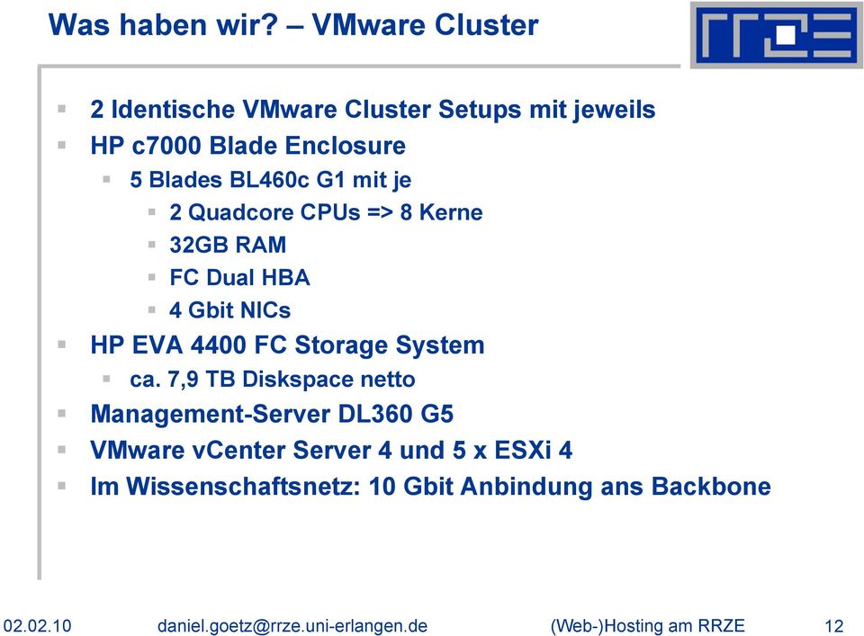 mit je 2 Quadcore CPUs => 8 Kerne 32GB RAM FC Dual HBA 4 Gbit NICs HP EVA 4400 FC Storage System ca.