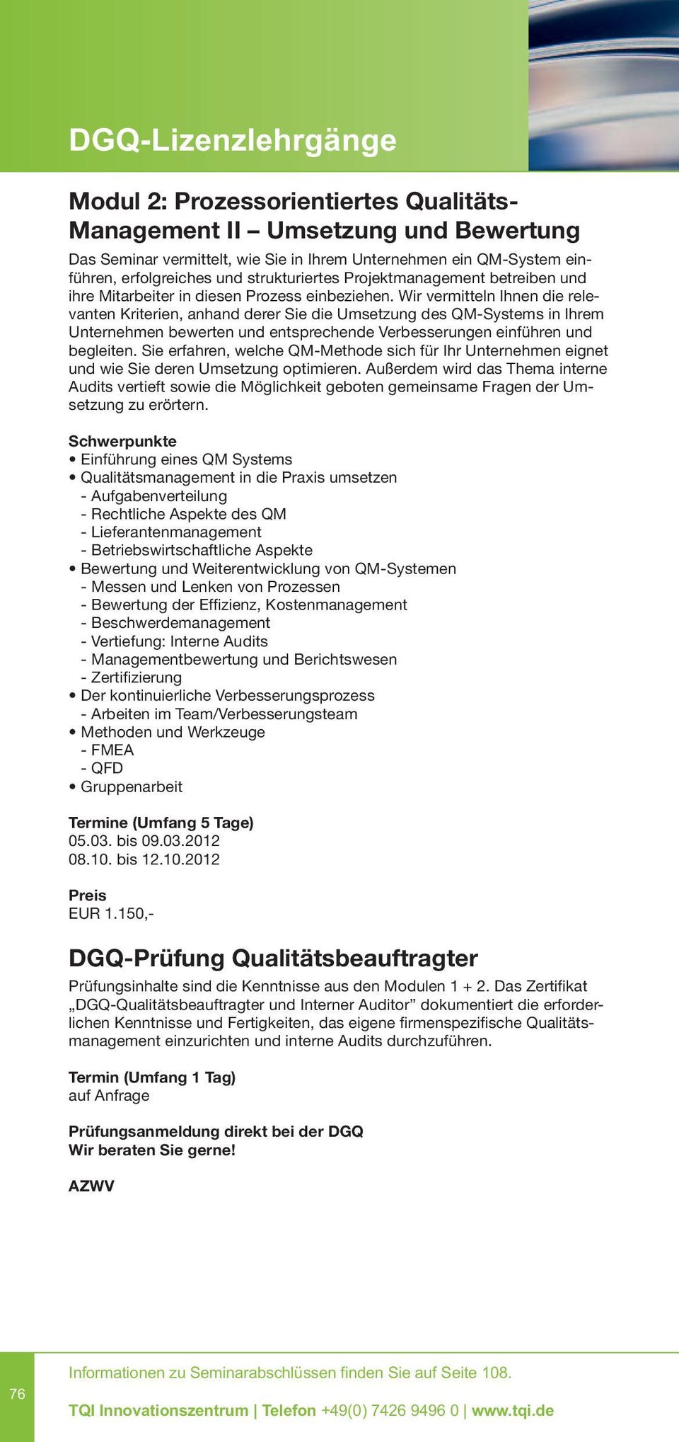 Wir vermitteln Ihnen die relevanten Kriterien, anhand derer Sie die Umsetzung des QM-Systems in Ihrem Unternehmen bewerten und entsprechende Verbesserungen einführen und begleiten.