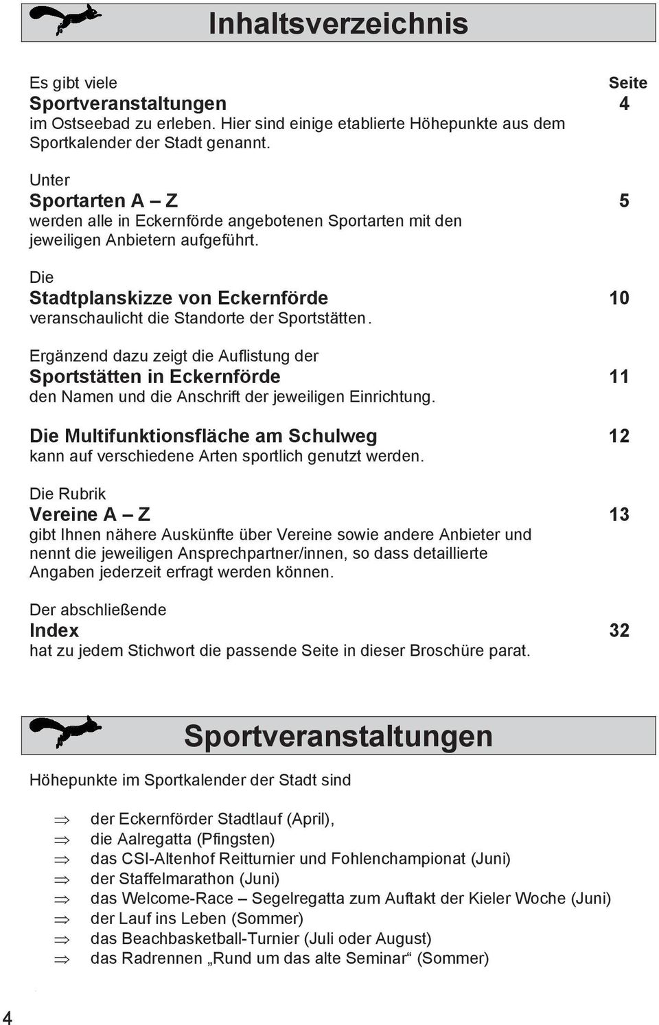 Ergänzend dazu zeigt die Auflistung der Sportstätten in Eckernförde 11 den Namen und die Anschrift der jeweiligen Einrichtung.