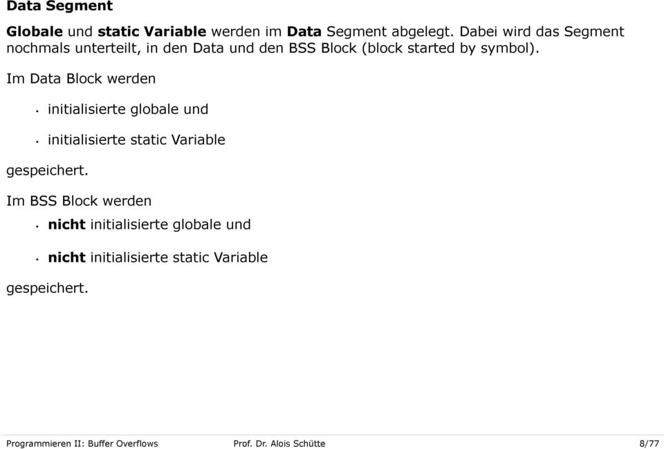 Im Data Block werden initialisierte globale und initialisierte static Variable gespeichert.