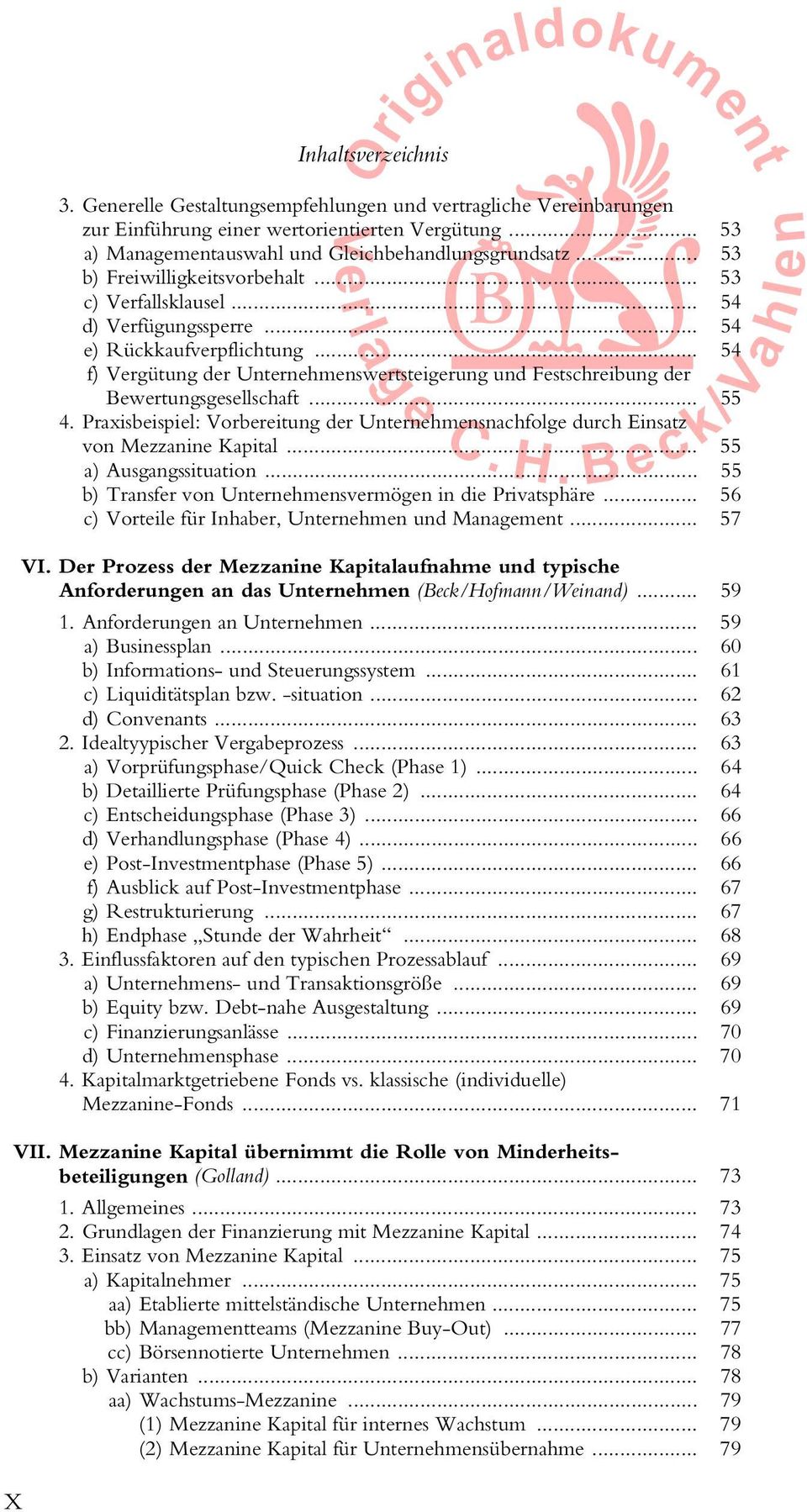 .. 54 f) Vergütung der Unternehmenswertsteigerung und Festschreibung der Bewertungsgesellschaft... 55 4. Praxisbeispiel: Vorbereitung der Unternehmensnachfolge durch Einsatz von ezzanine apital.