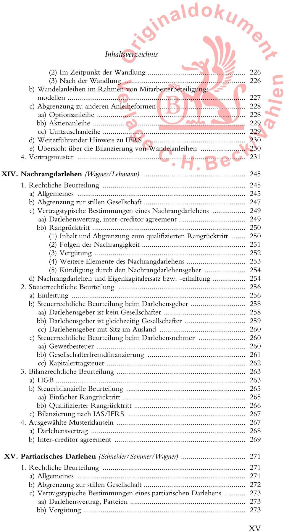 .. 230 e) Übersicht über die Bilanzierung von Wandelanleihen... 230 4. Vertragsmuster... 231 XIV. Nachrangdarlehen (Wagner/Lehmann)... 245 1. Rechtliche Beurteilung... 245 a) Allgemeines.