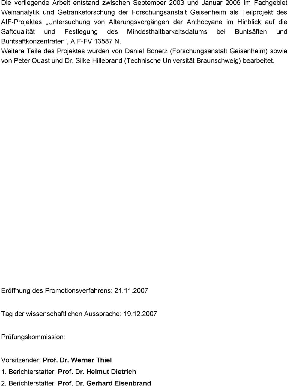 Weitere Teile des Projektes wurden von Daniel Bonerz (Forschungsanstalt Geisenheim) sowie von Peter Quast und Dr. Silke Hillebrand (Technische Universität Braunschweig) bearbeitet.