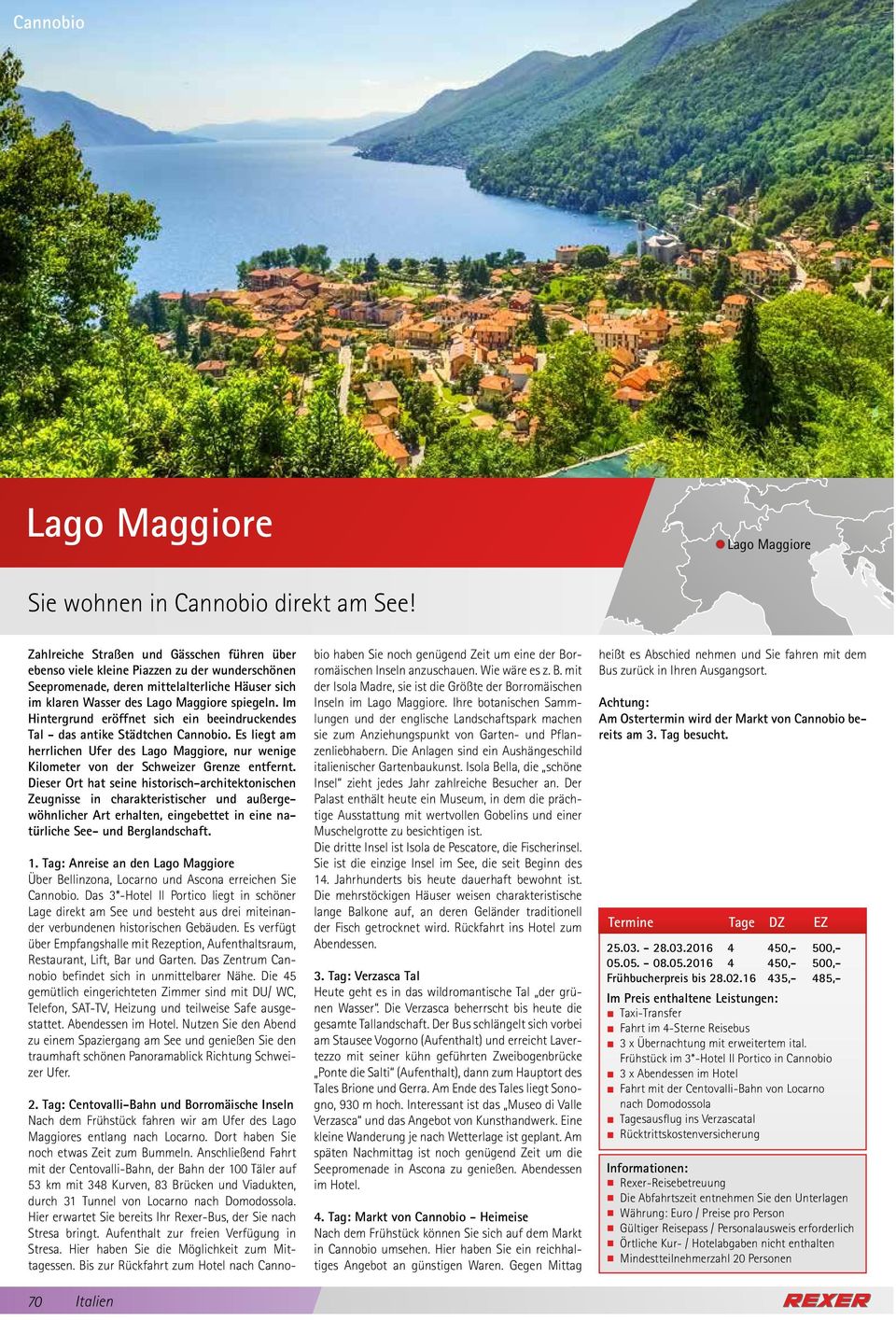 Im Hintergrund eröffnet sich ein beeindruckendes Tal - das antike Städtchen Cannobio. Es liegt am herrlichen Ufer des Lago Maggiore, nur wenige Kilometer von der Schweizer Grenze entfernt.