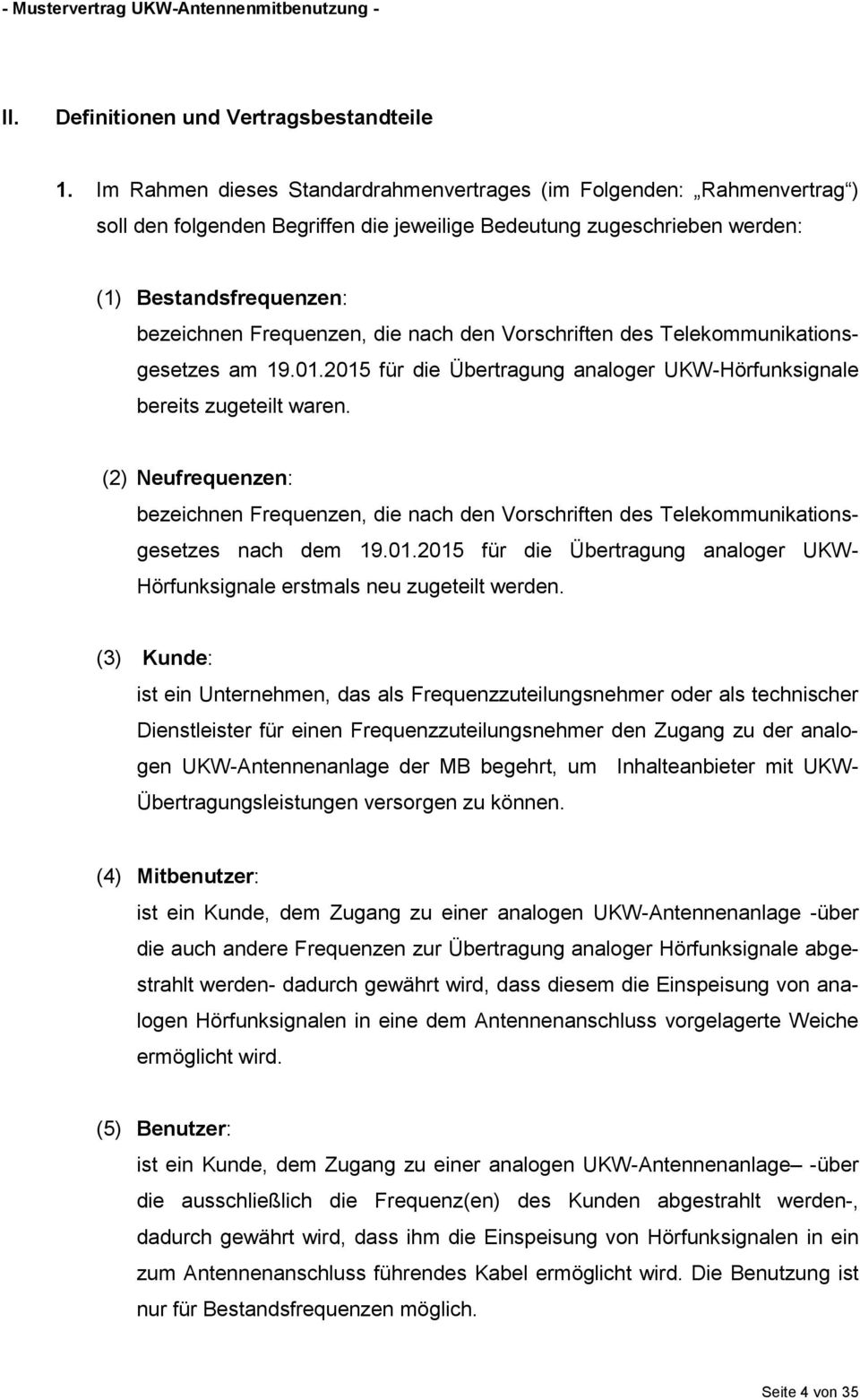 nach den Vorschriften des Telekommunikationsgesetzes am 19.01.2015 für die Übertragung analoger UKW-Hörfunksignale bereits zugeteilt waren.