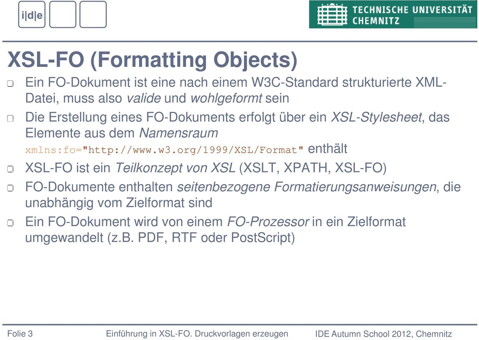 org/1999/xsl/format" enthält XSL-FO ist ein Teilkonzept von XSL (XSLT, XPATH, XSL-FO) FO-Dokumente enthalten seitenbezogene