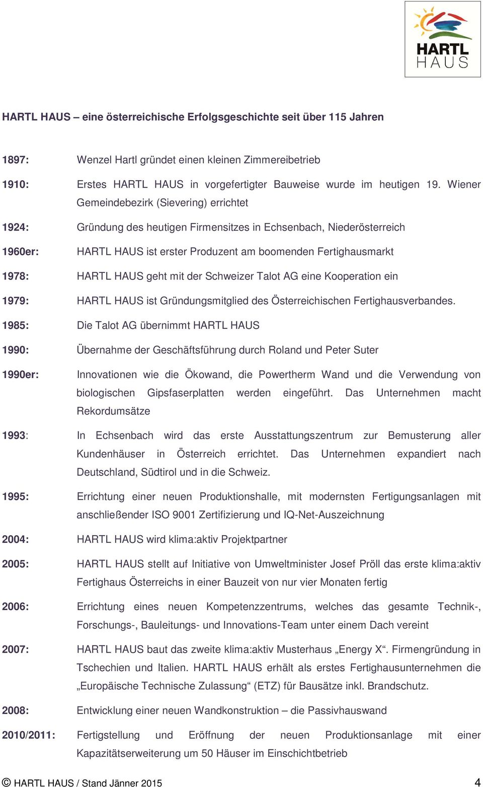 HAUS geht mit der Schweizer Talot AG eine Kooperation ein 1979: HARTL HAUS ist Gründungsmitglied des Österreichischen Fertighausverbandes.