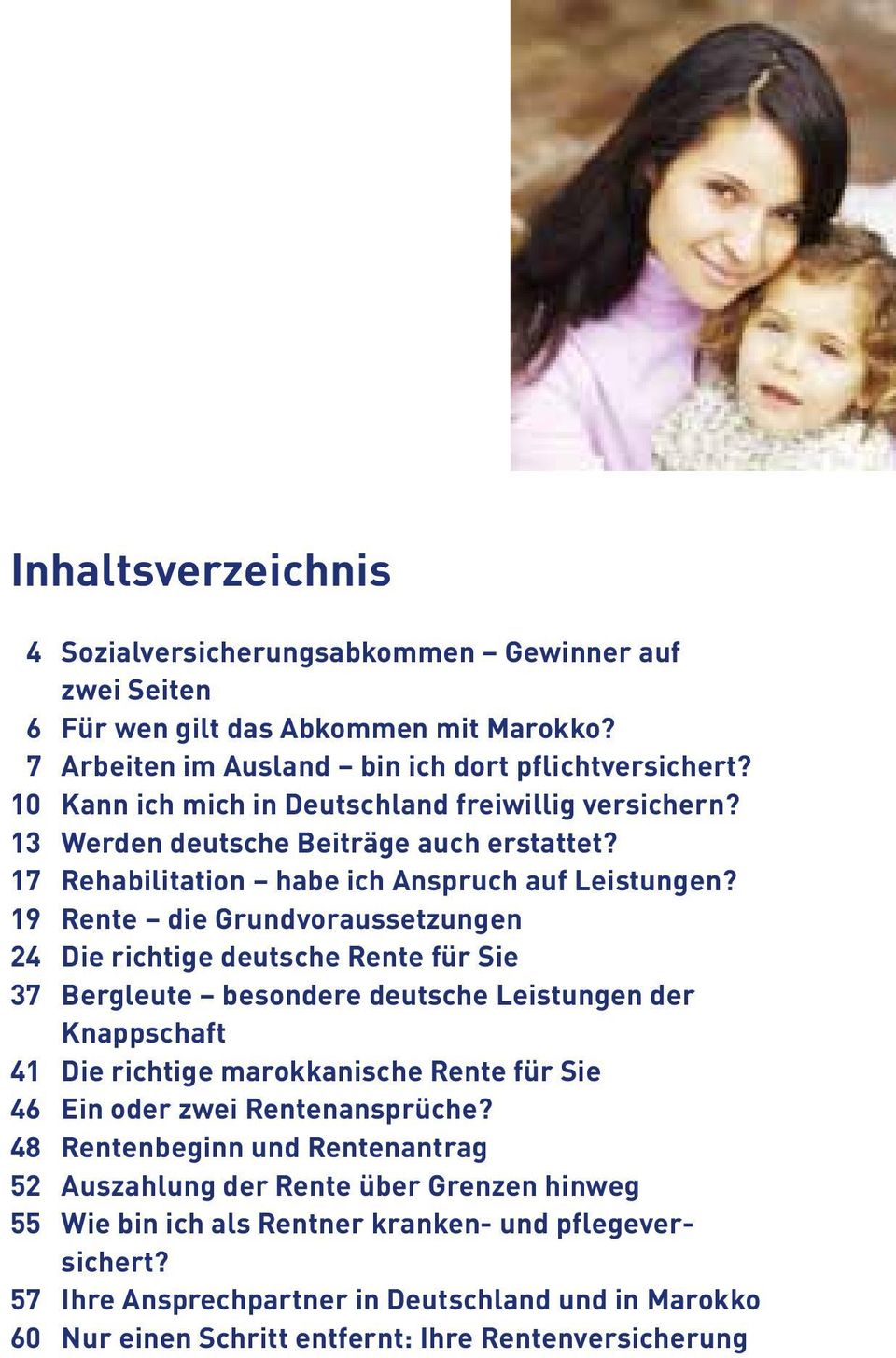 19 Rente die Grundvoraussetzungen 24 Die richtige deutsche Rente für Sie 37 Bergleute besondere deutsche Leistungen der Knappschaft 41 Die richtige marokkanische Rente für Sie 46 Ein oder zwei