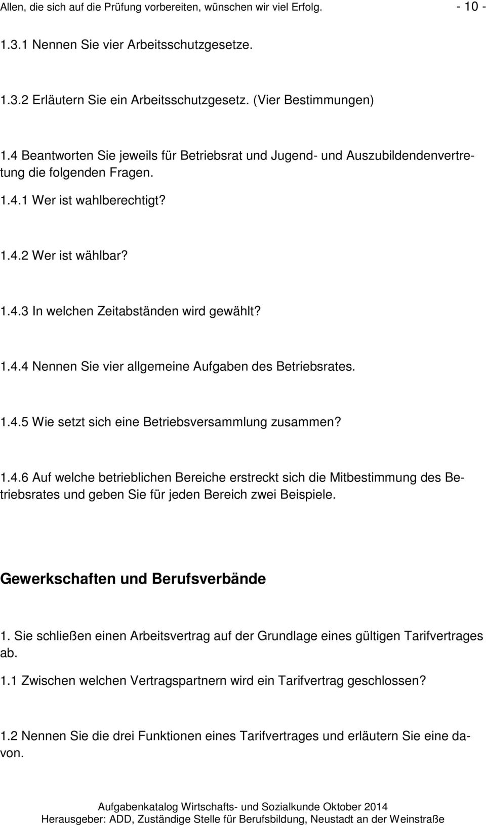 1.4.4 Nennen Sie vier allgemeine Aufgaben des Betriebsrates. 1.4.5 Wie setzt sich eine Betriebsversammlung zusammen? 1.4.6 Auf welche betrieblichen Bereiche erstreckt sich die Mitbestimmung des Betriebsrates und geben Sie für jeden Bereich zwei Beispiele.