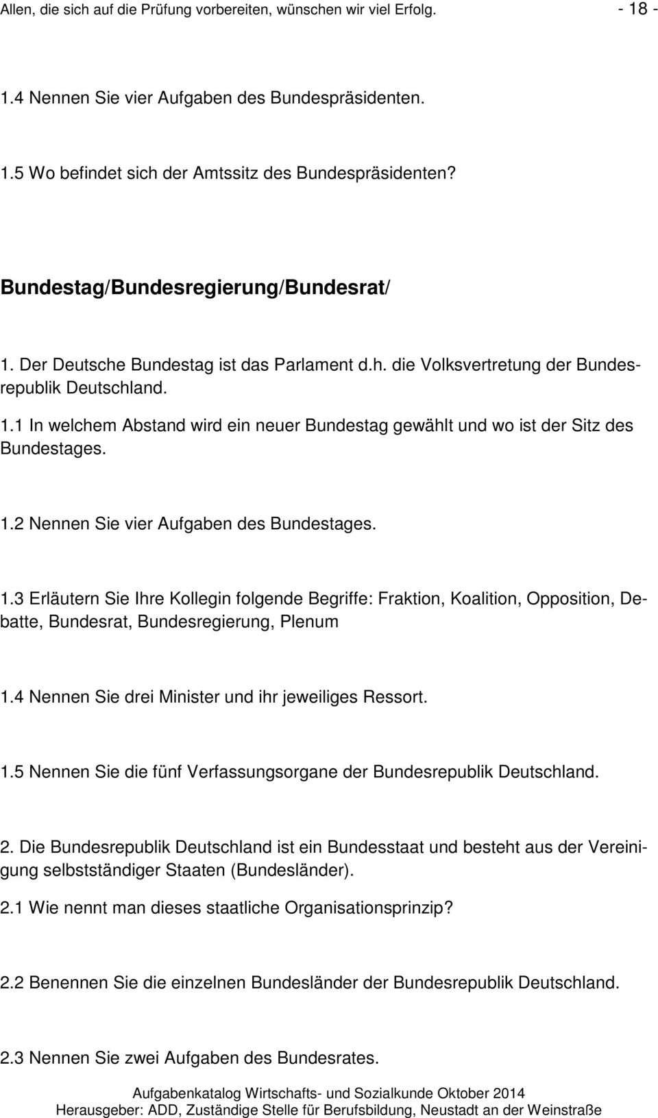 1.2 Nennen Sie vier Aufgaben des Bundestages. 1.3 Erläutern Sie Ihre Kollegin folgende Begriffe: Fraktion, Koalition, Opposition, Debatte, Bundesrat, Bundesregierung, Plenum 1.