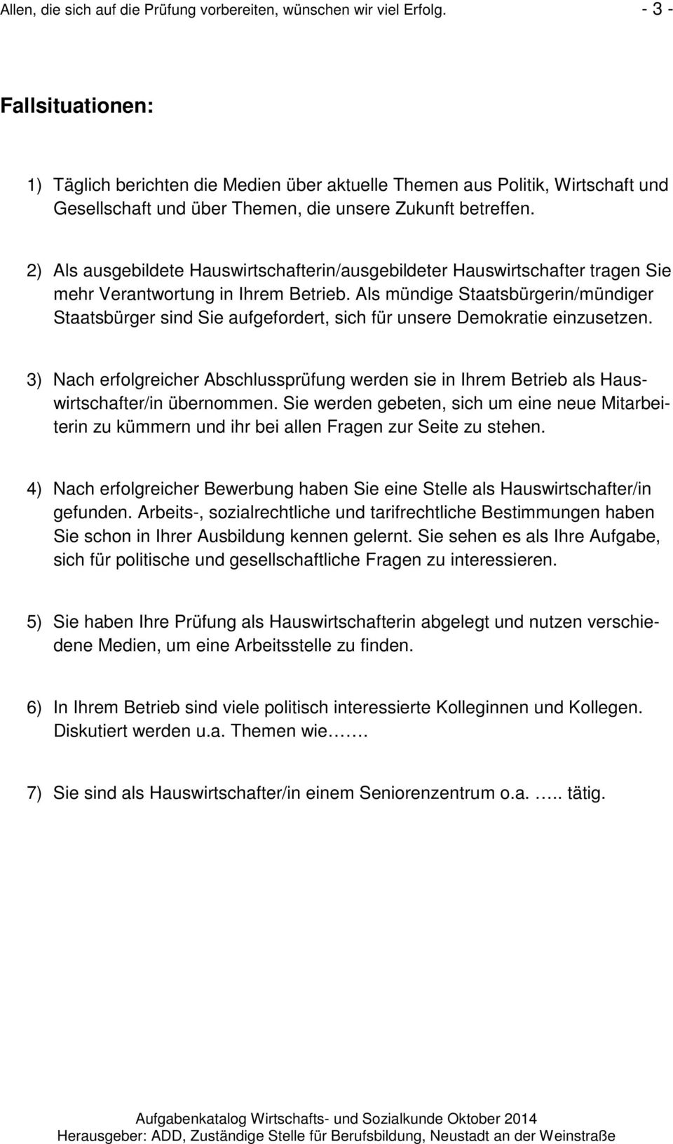 2) Als ausgebildete Hauswirtschafterin/ausgebildeter Hauswirtschafter tragen Sie mehr Verantwortung in Ihrem Betrieb.