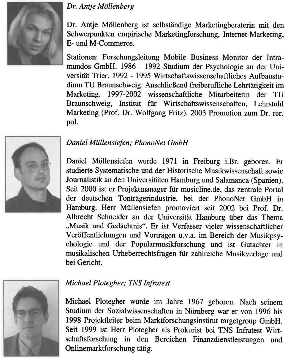 1992-1995 Wirtschaftswissenschaftliches Aufbaustudium TU Braunschweig. Anschließend freiberufliche Lehrtätigkeit im Marketing.