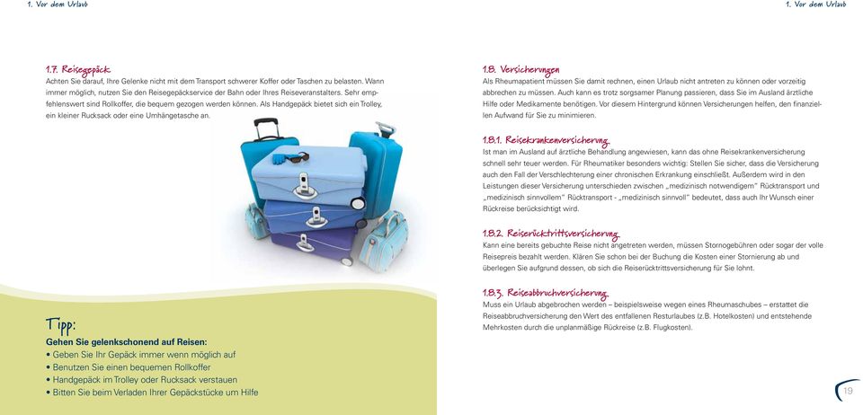 Als Handgepäck bietet sich ein Trolley, ein kleiner Rucksack oder eine Umhängetasche an. 1.8.