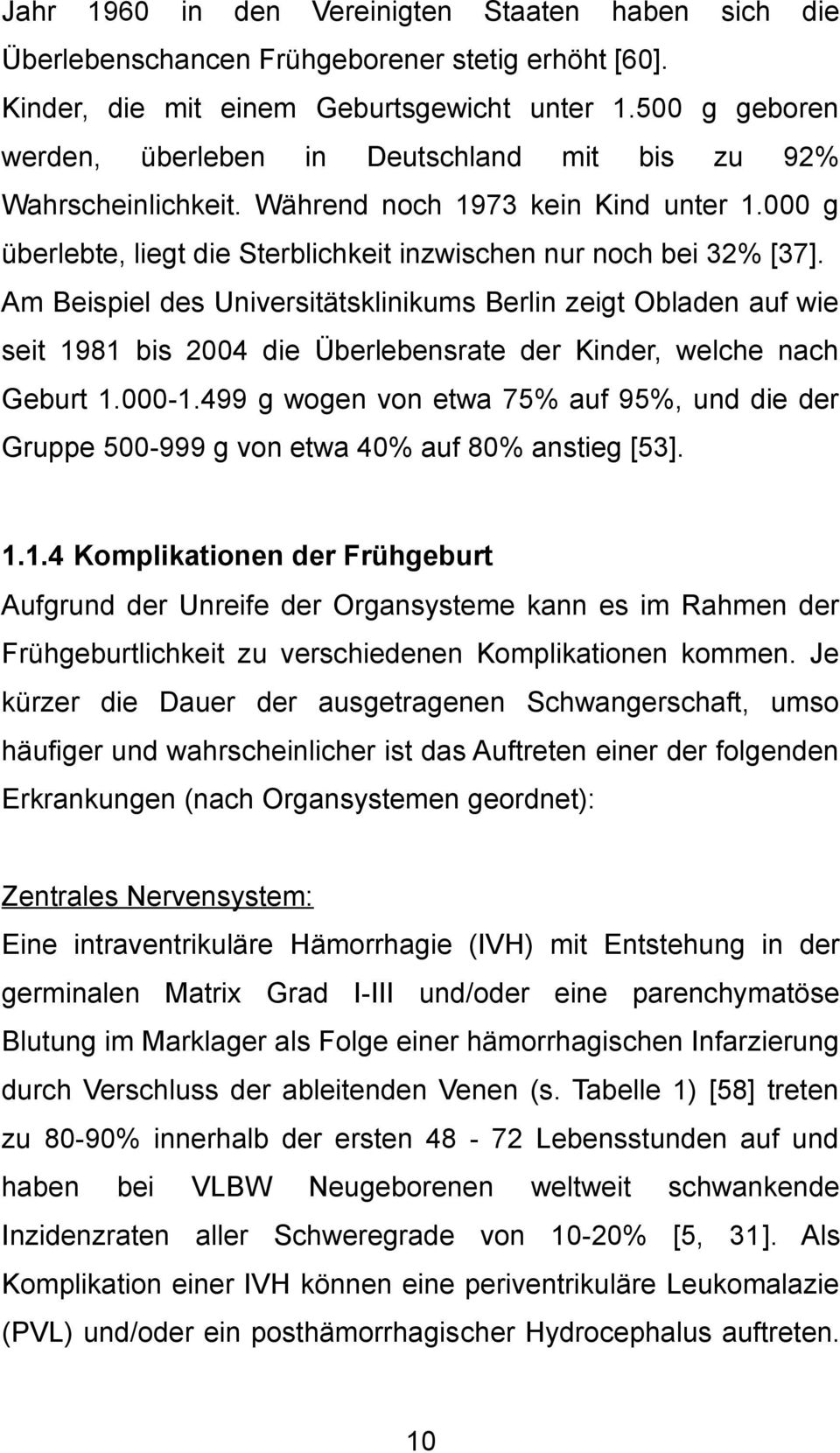 Am Beispiel des Universitätsklinikums Berlin zeigt Obladen auf wie seit 1981 bis 2004 die Überlebensrate der Kinder, welche nach Geburt 1.000-1.