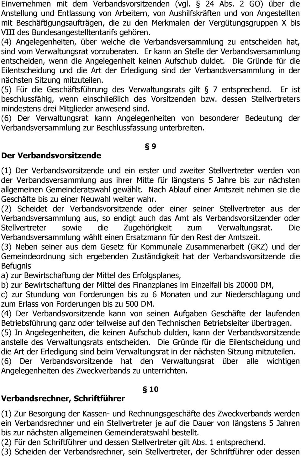 Bundesangestelltentarifs gehören. (4) Angelegenheiten, über welche die Verbandsversammlung zu entscheiden hat, sind vom Verwaltungsrat vorzuberaten.