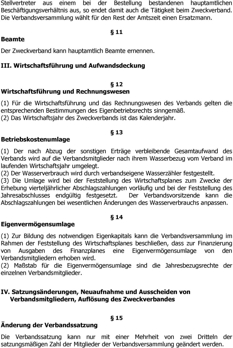 Wirtschaftsführung und Aufwandsdeckung 12 Wirtschaftsführung und Rechnungswesen (1) Für die Wirtschaftsführung und das Rechnungswesen des Verbands gelten die entsprechenden Bestimmungen des