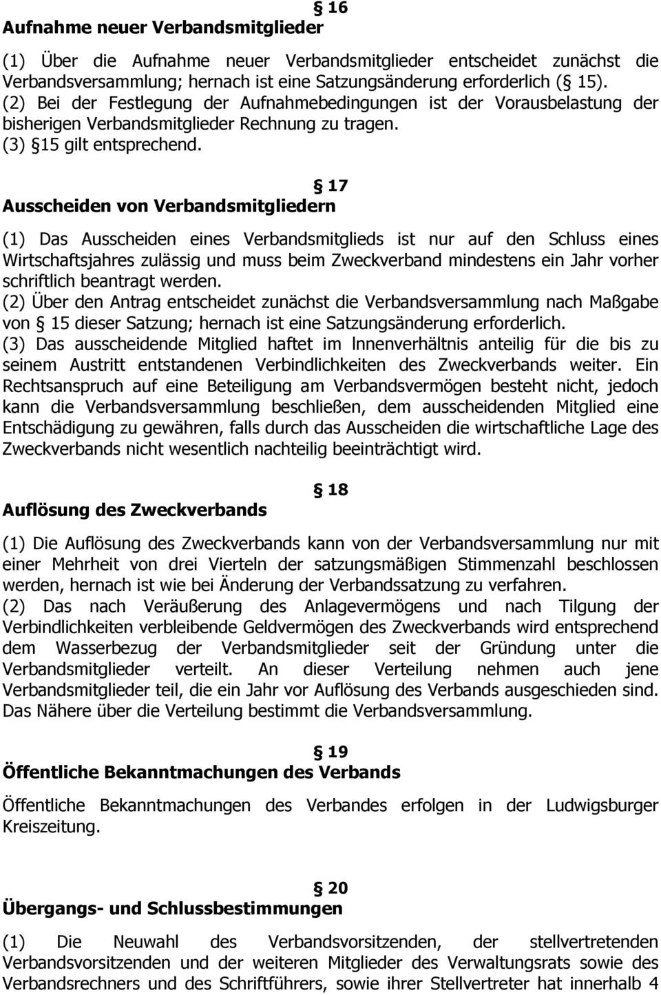 17 Ausscheiden von Verbandsmitgliedern (1) Das Ausscheiden eines Verbandsmitglieds ist nur auf den Schluss eines Wirtschaftsjahres zulässig und muss beim Zweckverband mindestens ein Jahr vorher