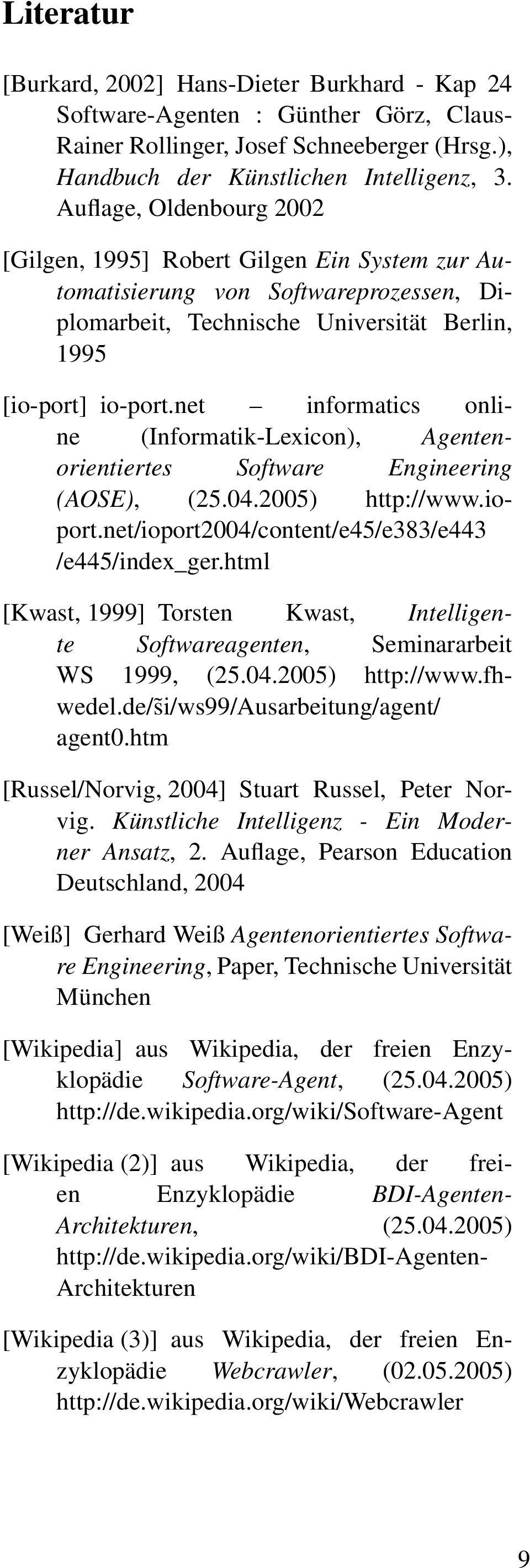 net informatics online (Informatik-Lexicon), Agentenorientiertes Software Engineering (AOSE), (25.04.2005) http://www.ioport.net/ioport2004/content/e45/e383/e443 /e445/index_ger.